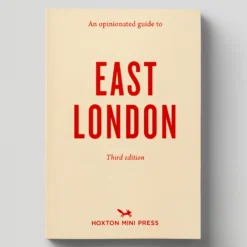 An Opinionated Guide To East London (Third Edition) By Hoxton Mini Press